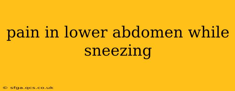 pain in lower abdomen while sneezing