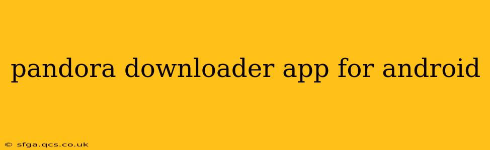 pandora downloader app for android