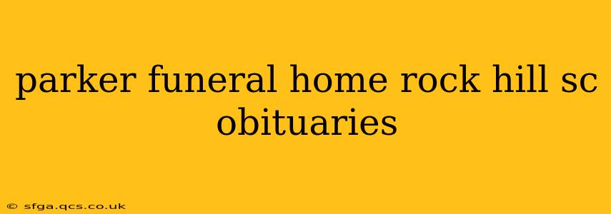 parker funeral home rock hill sc obituaries