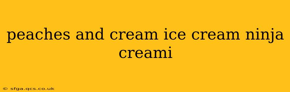 peaches and cream ice cream ninja creami