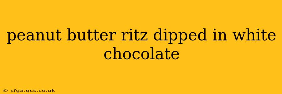 peanut butter ritz dipped in white chocolate