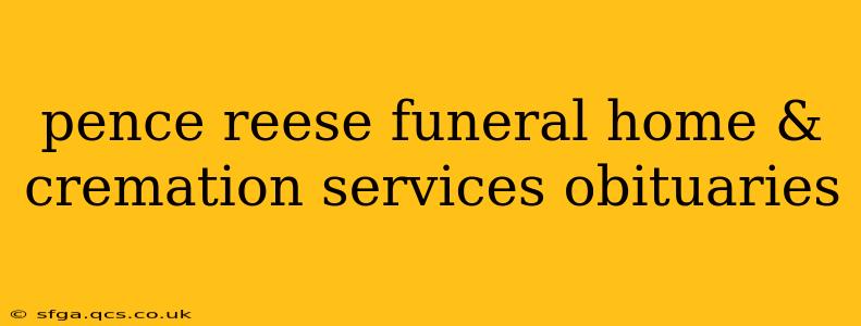 pence reese funeral home & cremation services obituaries