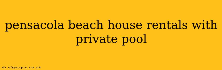 pensacola beach house rentals with private pool