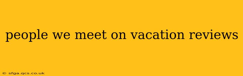 people we meet on vacation reviews