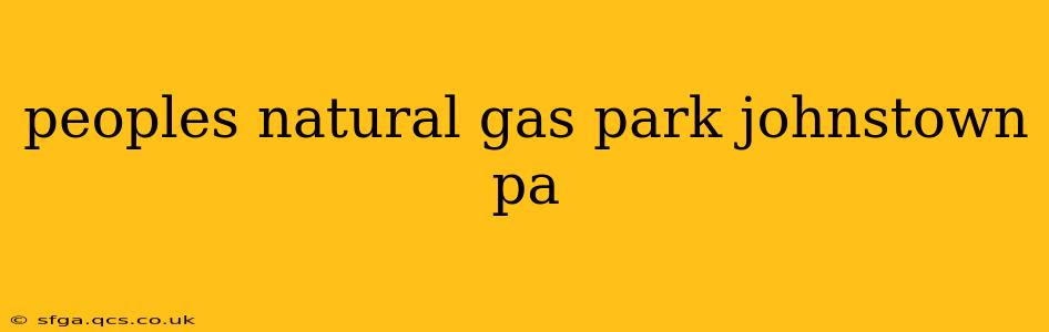 peoples natural gas park johnstown pa
