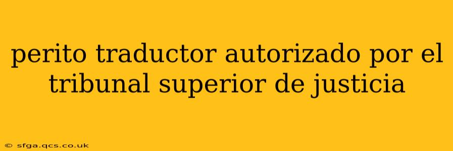 perito traductor autorizado por el tribunal superior de justicia