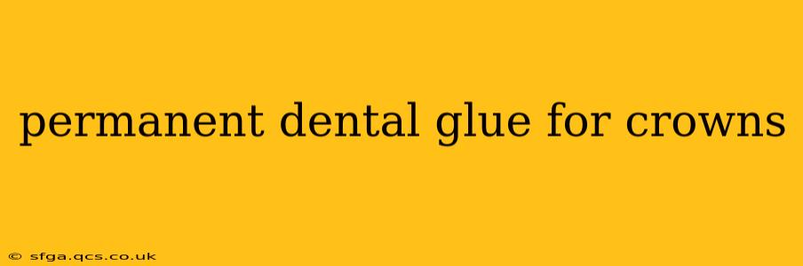 permanent dental glue for crowns