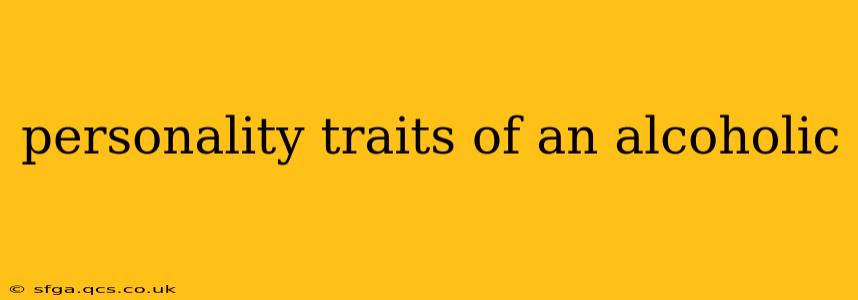 personality traits of an alcoholic