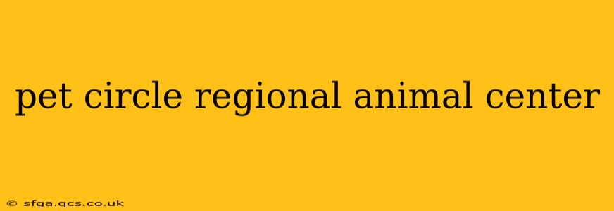 pet circle regional animal center