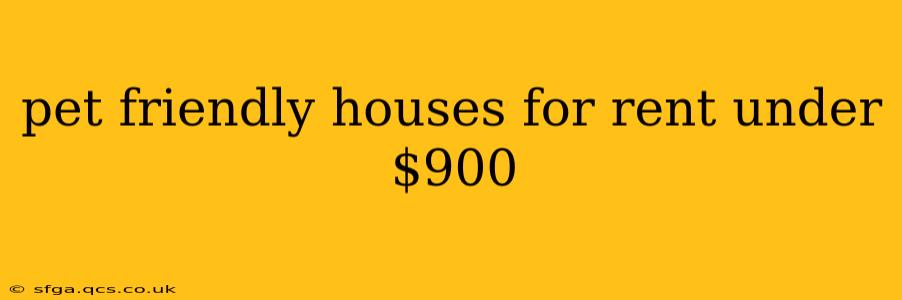 pet friendly houses for rent under $900