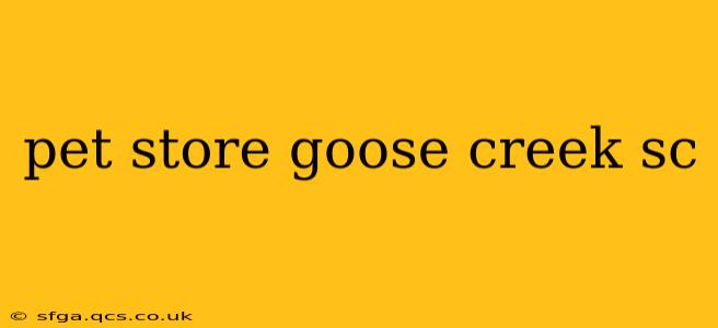 pet store goose creek sc
