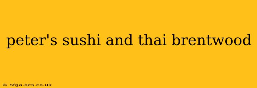 peter's sushi and thai brentwood