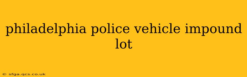 philadelphia police vehicle impound lot