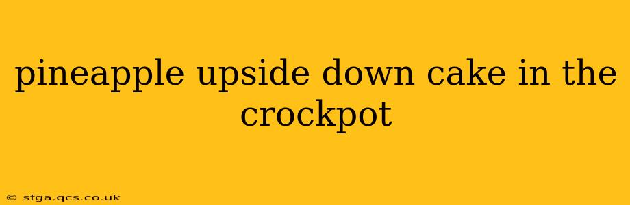 pineapple upside down cake in the crockpot