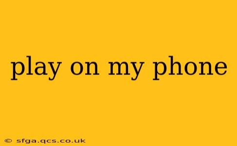 play on my phone