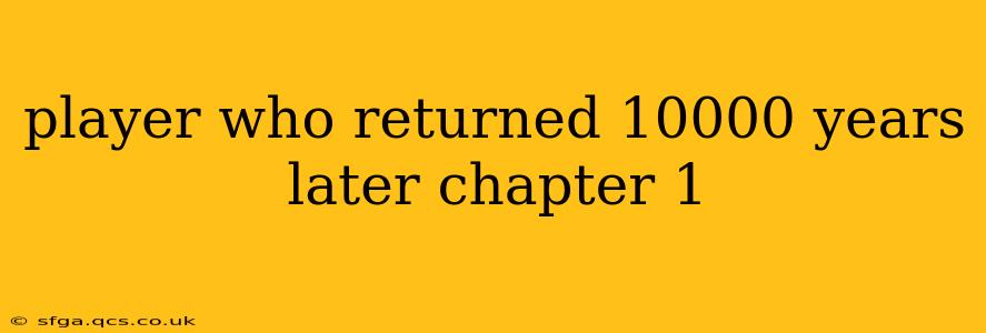 player who returned 10000 years later chapter 1