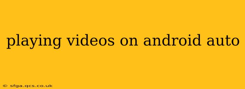 playing videos on android auto
