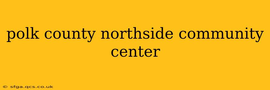 polk county northside community center