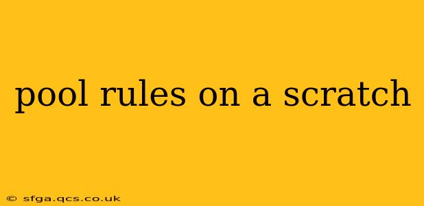 pool rules on a scratch