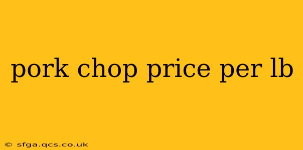 pork chop price per lb
