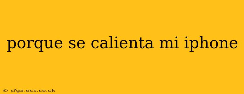 porque se calienta mi iphone