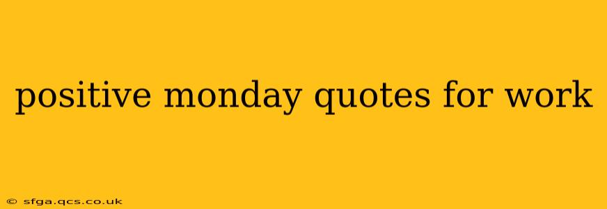 positive monday quotes for work