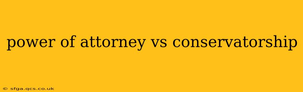 power of attorney vs conservatorship