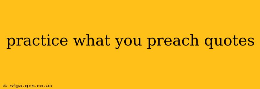 practice what you preach quotes