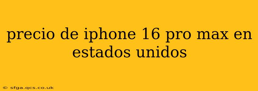 precio de iphone 16 pro max en estados unidos