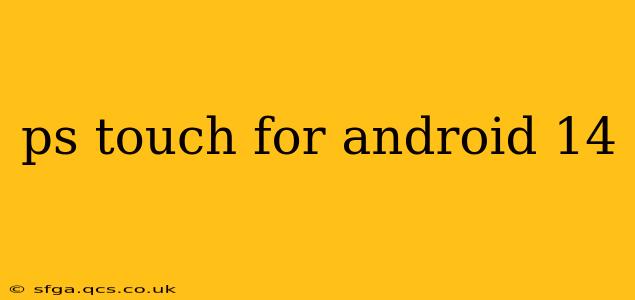 ps touch for android 14
