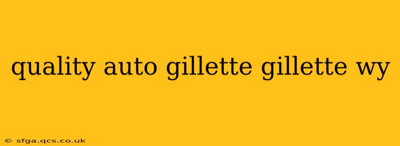 quality auto gillette gillette wy