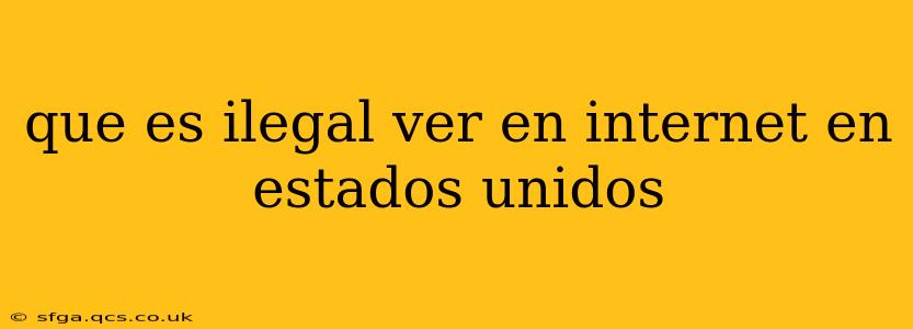 que es ilegal ver en internet en estados unidos