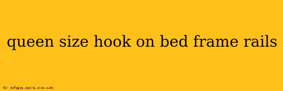queen size hook on bed frame rails