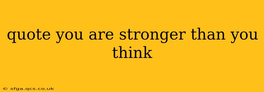 quote you are stronger than you think