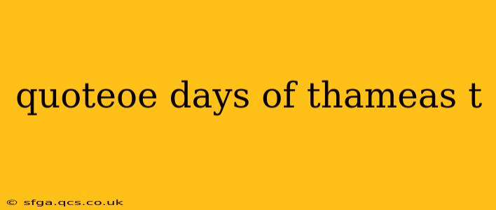 quoteoe days of thameas t