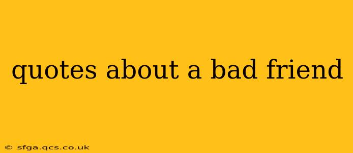 quotes about a bad friend