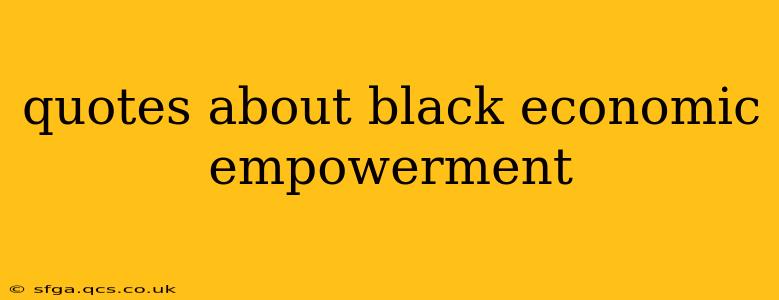 quotes about black economic empowerment