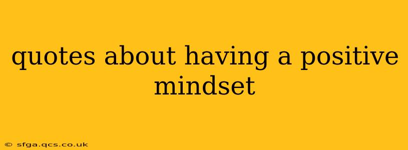 quotes about having a positive mindset