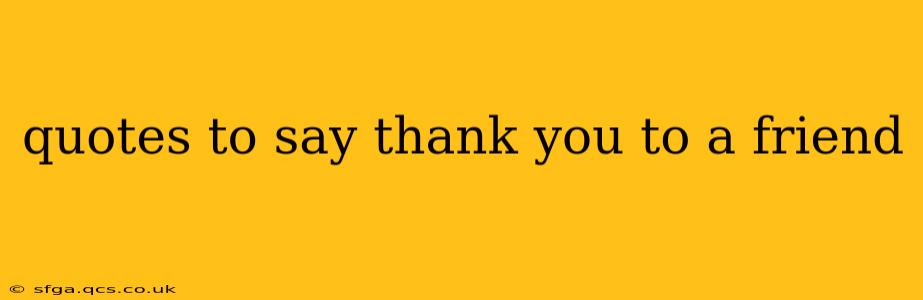 quotes to say thank you to a friend
