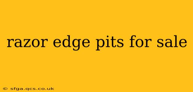 razor edge pits for sale