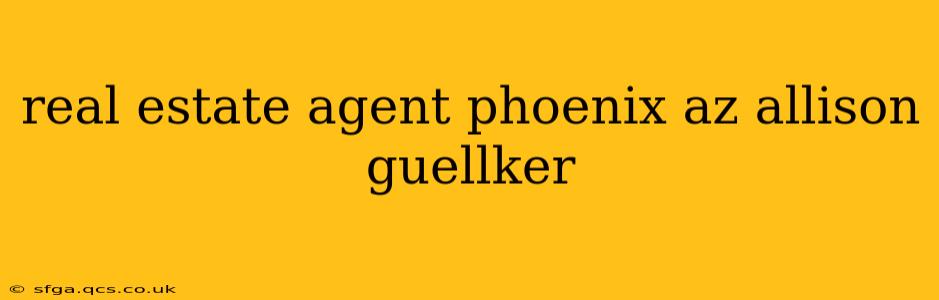 real estate agent phoenix az allison guellker