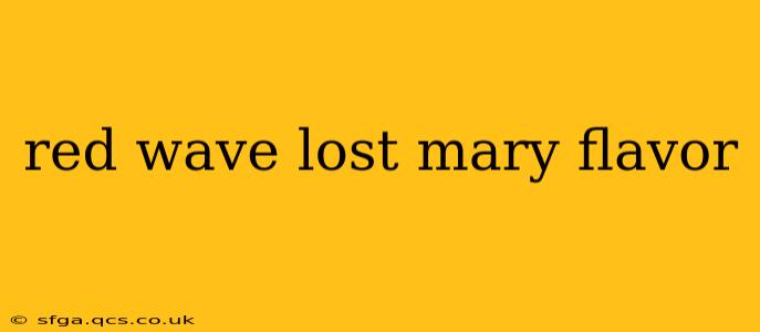 red wave lost mary flavor