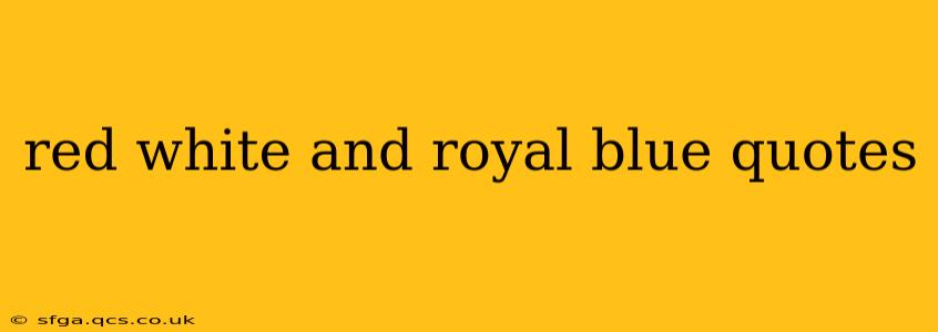 red white and royal blue quotes