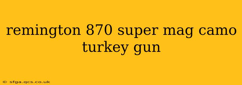remington 870 super mag camo turkey gun
