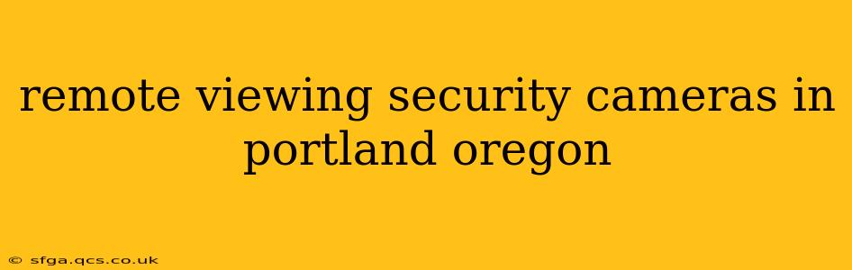 remote viewing security cameras in portland oregon