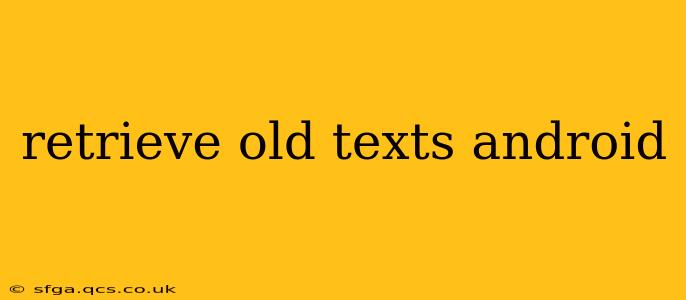 retrieve old texts android