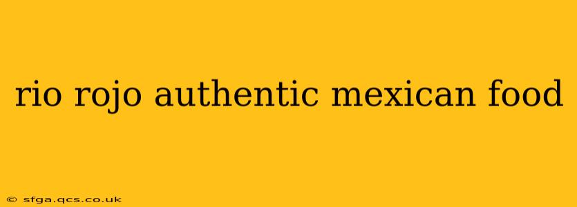 rio rojo authentic mexican food