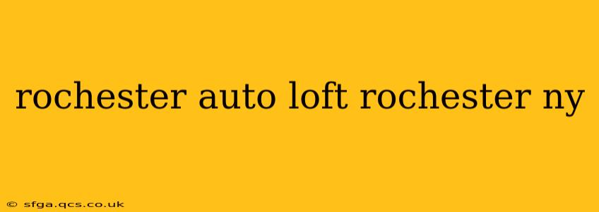 rochester auto loft rochester ny
