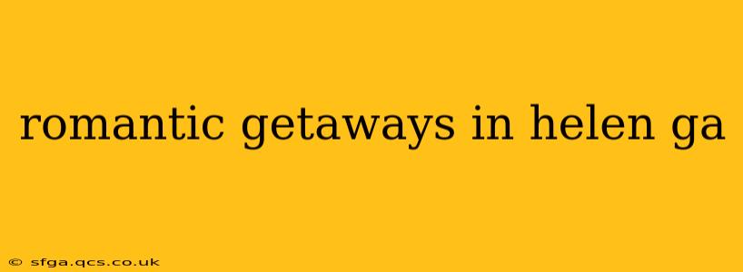 romantic getaways in helen ga