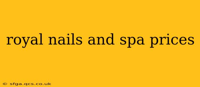 royal nails and spa prices